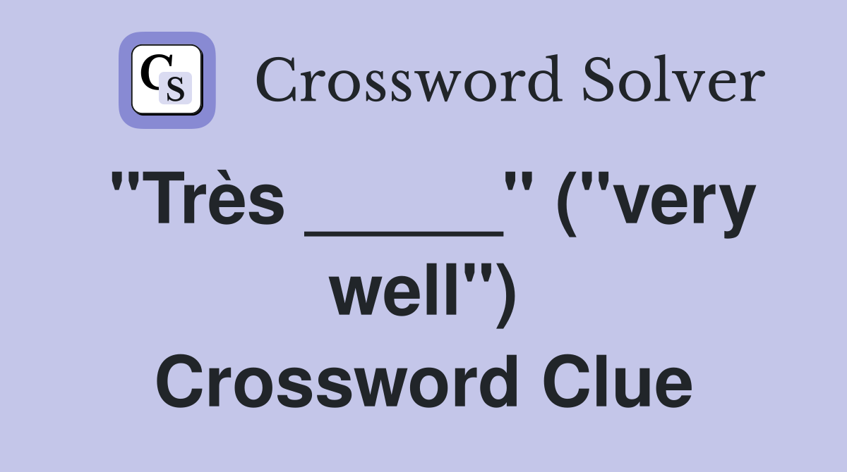 "Très _____" ("very well") Crossword Clue