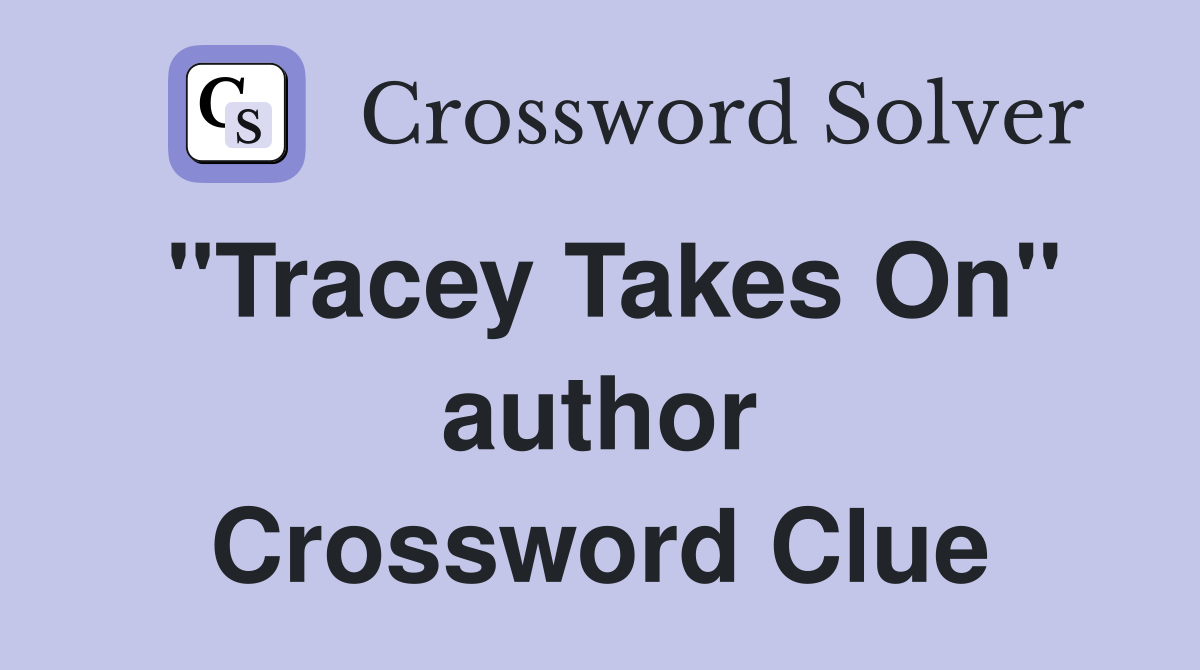 "Tracey Takes On" author Crossword Clue