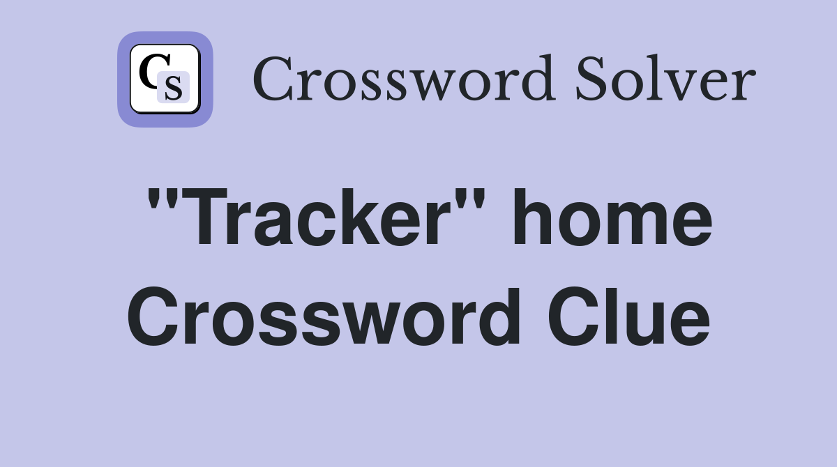 "Tracker" home Crossword Clue