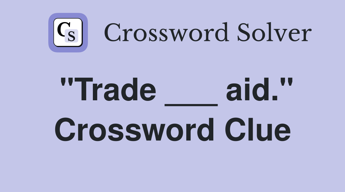"Trade ___ aid." Crossword Clue