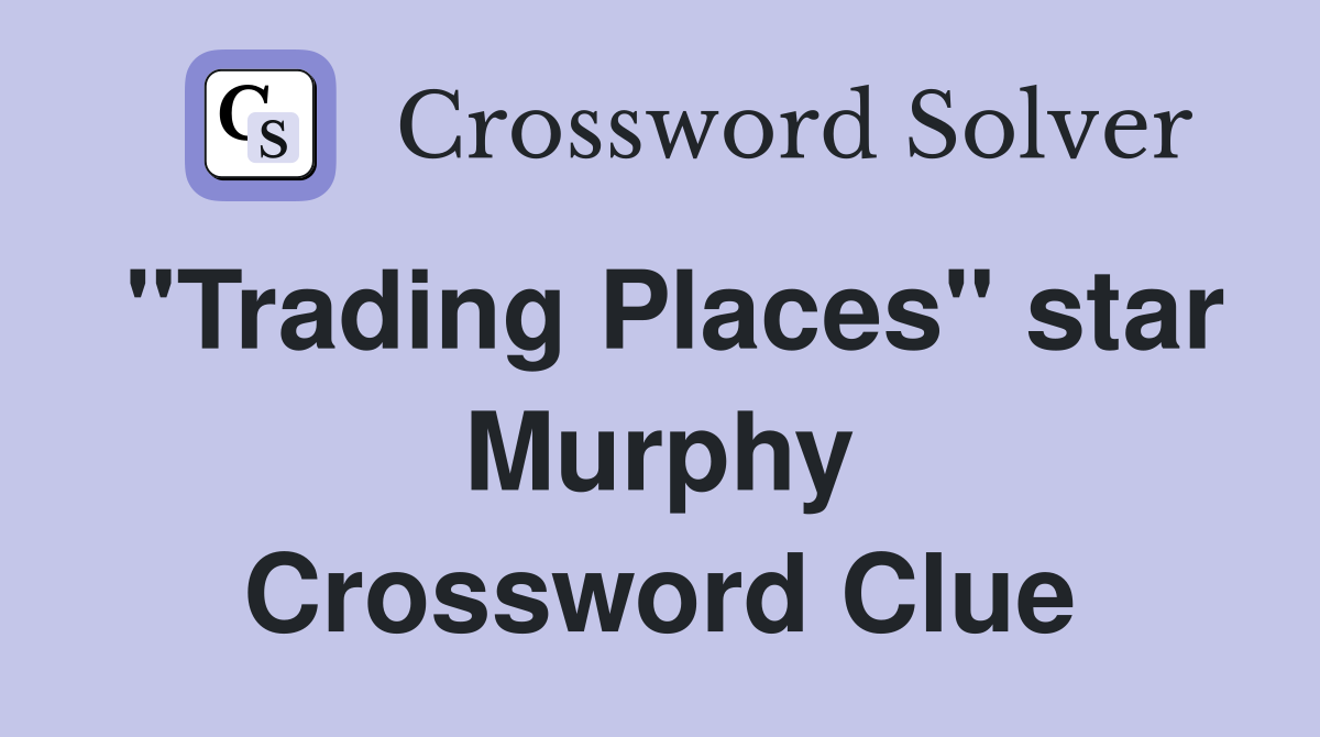 "Trading Places" star Murphy Crossword Clue
