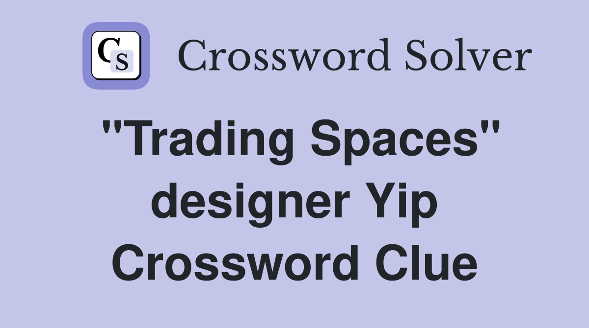 "Trading Spaces" designer Yip Crossword Clue