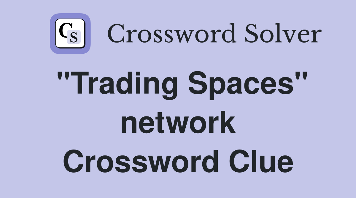 "Trading Spaces" network Crossword Clue