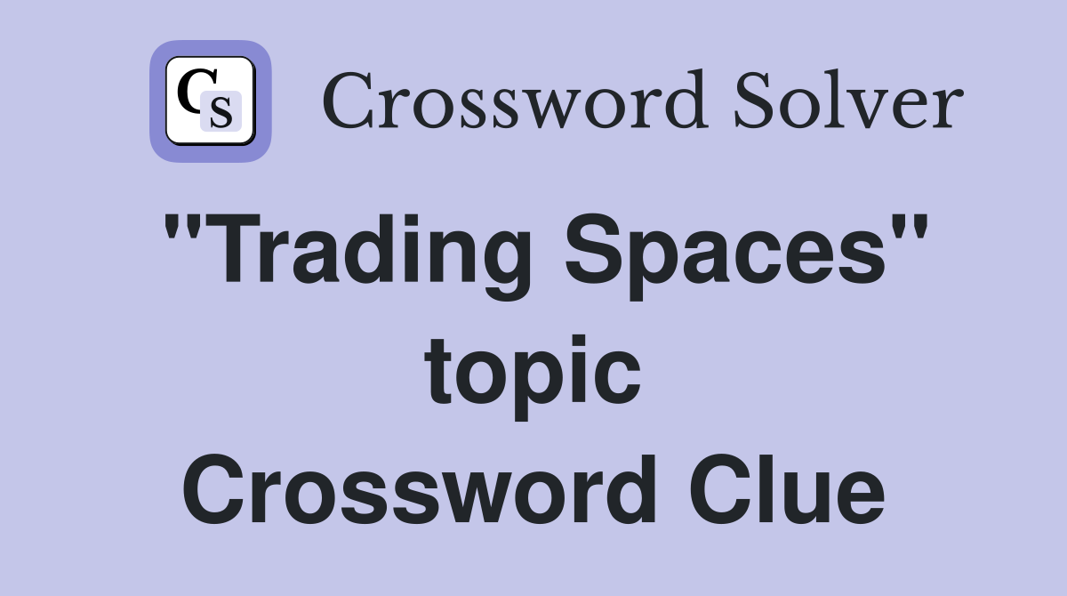 "Trading Spaces" topic Crossword Clue