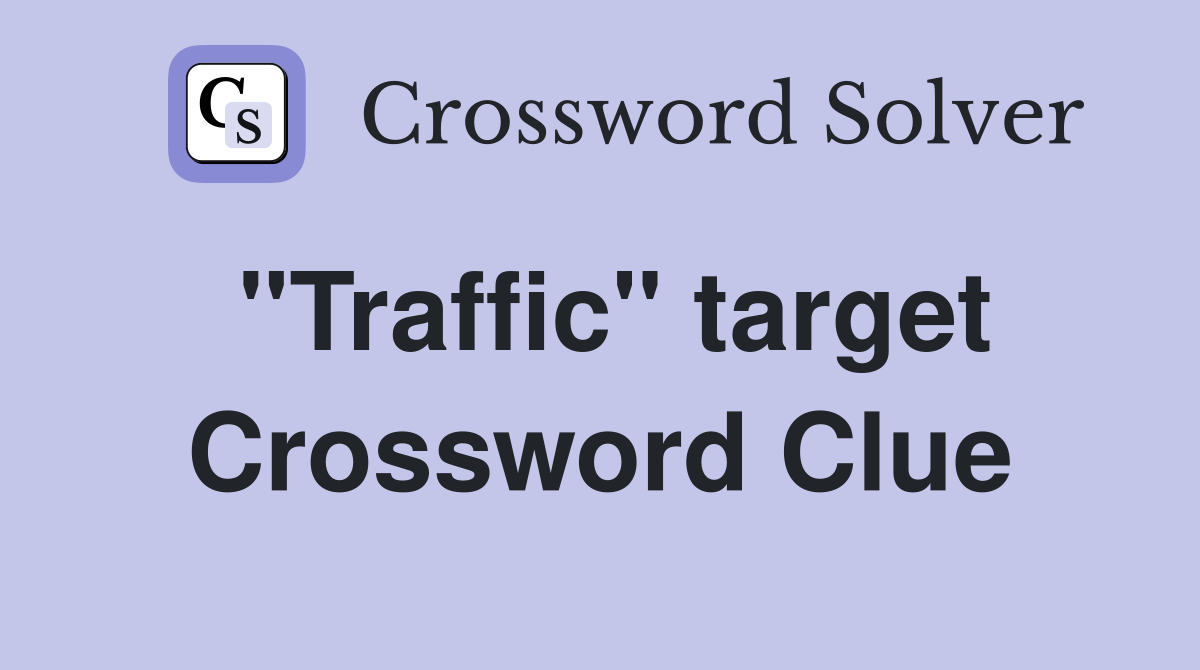 "Traffic" target Crossword Clue