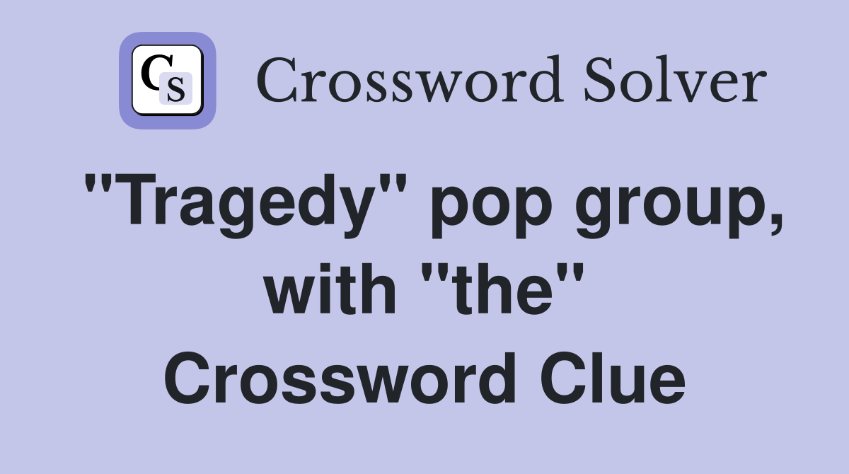 "Tragedy" pop group, with "the" Crossword Clue