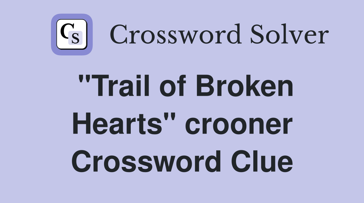 "Trail of Broken Hearts" crooner Crossword Clue