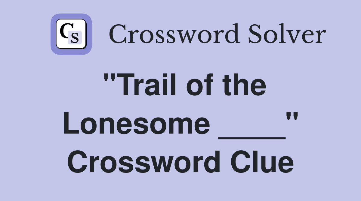 "Trail of the Lonesome ____" Crossword Clue