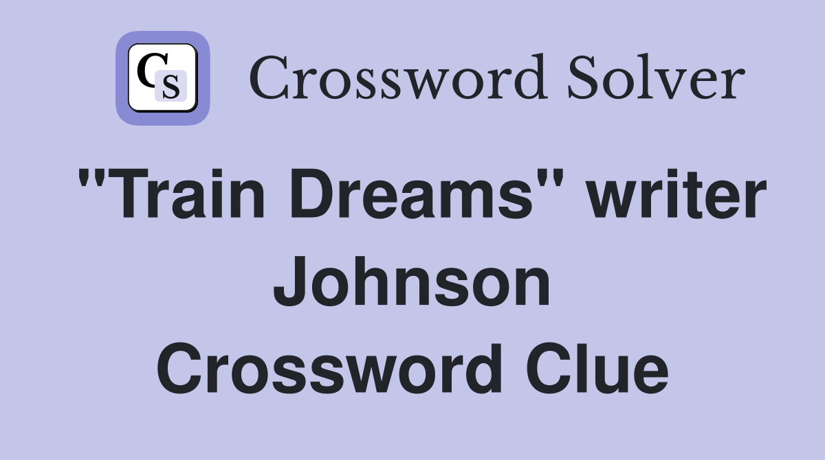 "Train Dreams" writer Johnson Crossword Clue