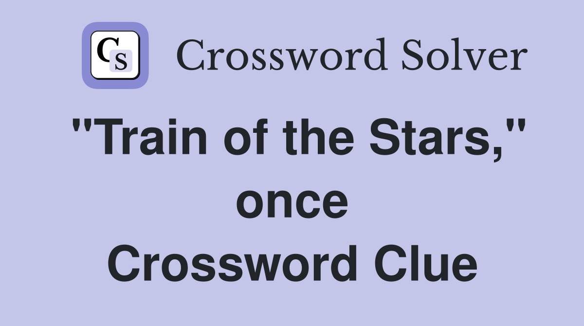 "Train of the Stars," once Crossword Clue