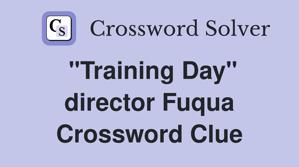 "Training Day" director Fuqua Crossword Clue
