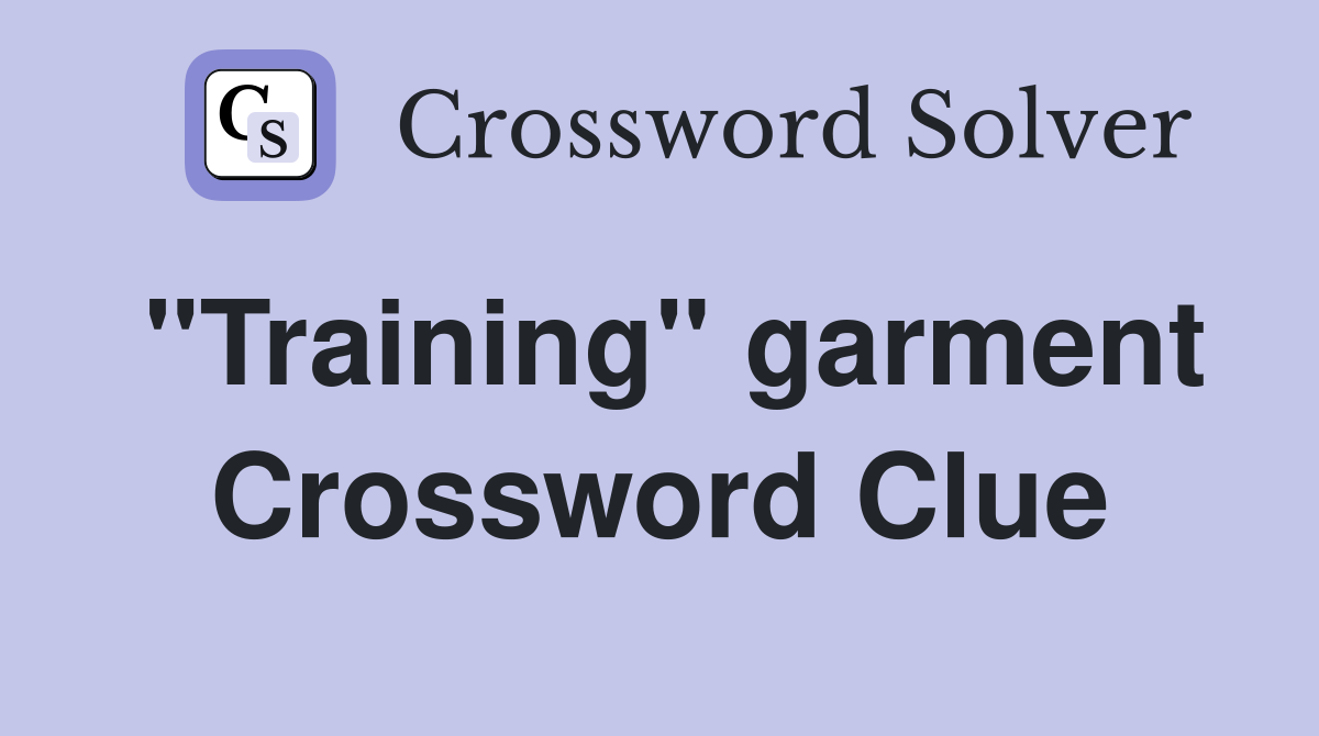 "Training" garment Crossword Clue
