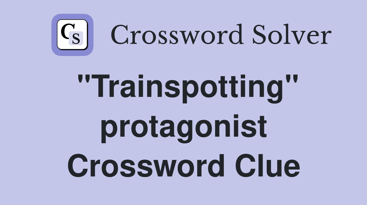 "Trainspotting" protagonist Crossword Clue