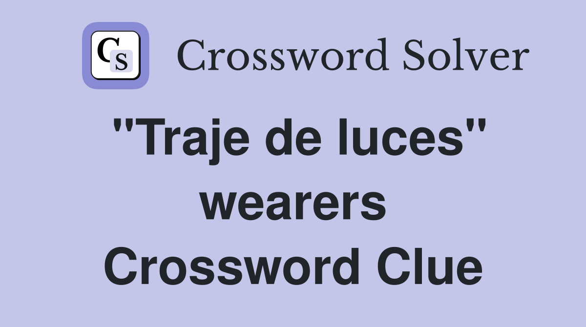 "Traje de luces" wearers Crossword Clue