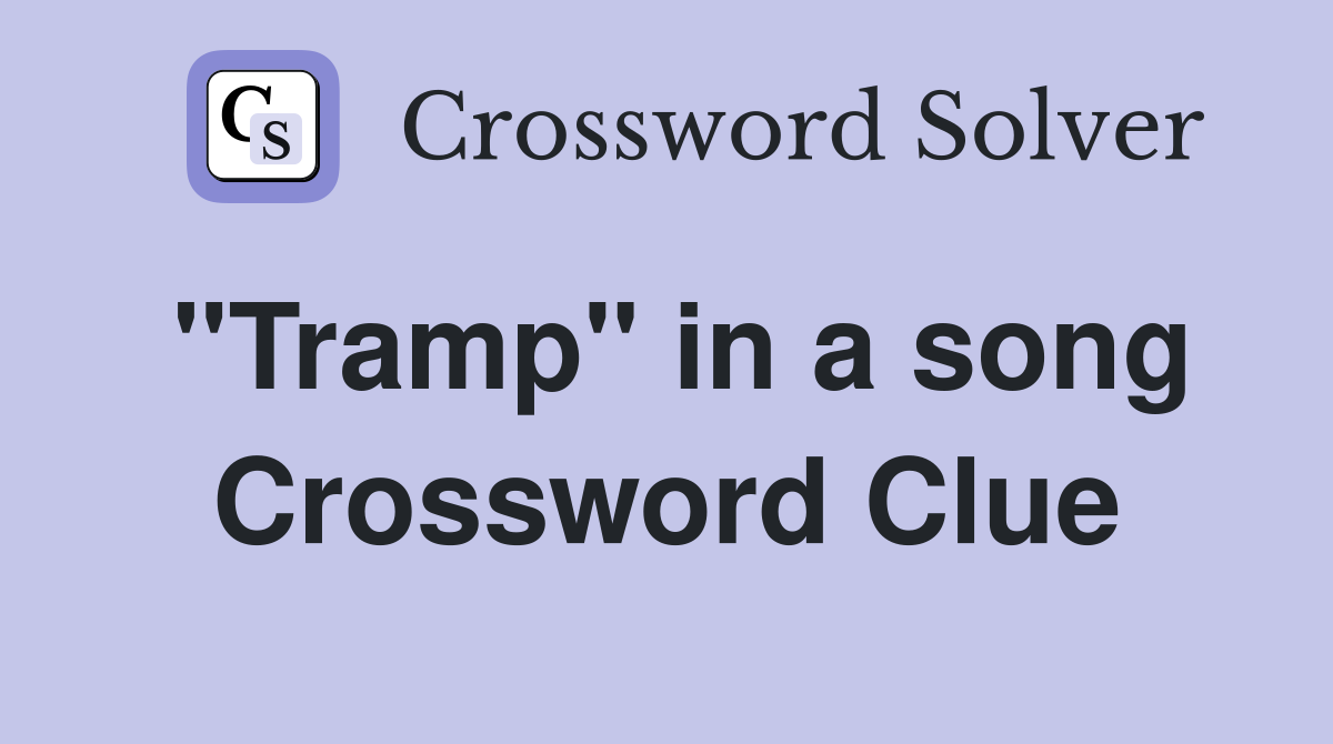 "Tramp" in a song Crossword Clue