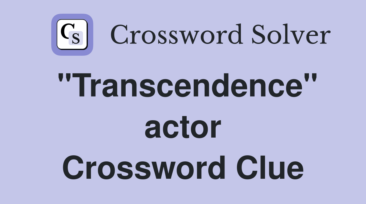 "Transcendence" actor Crossword Clue