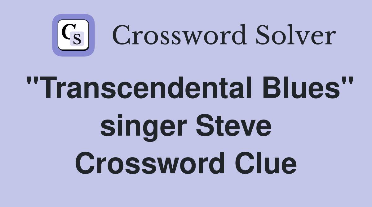 "Transcendental Blues" singer Steve Crossword Clue