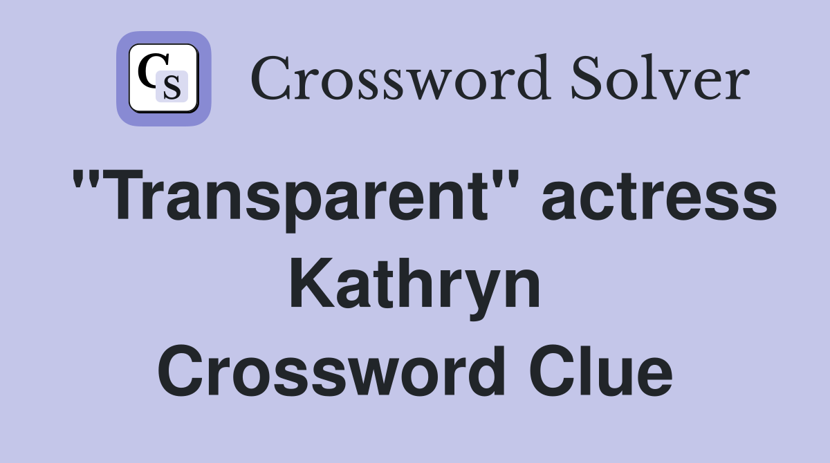 "Transparent" actress Kathryn Crossword Clue