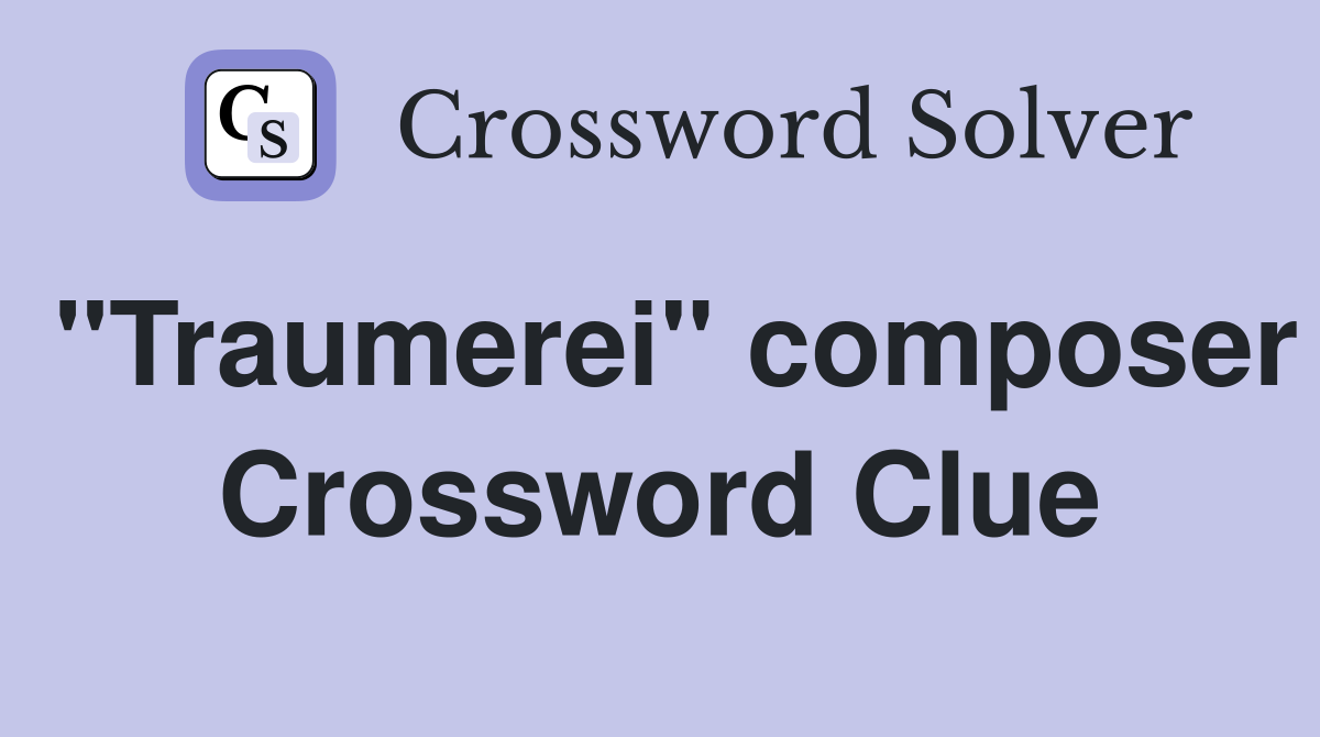"Traumerei" composer Crossword Clue