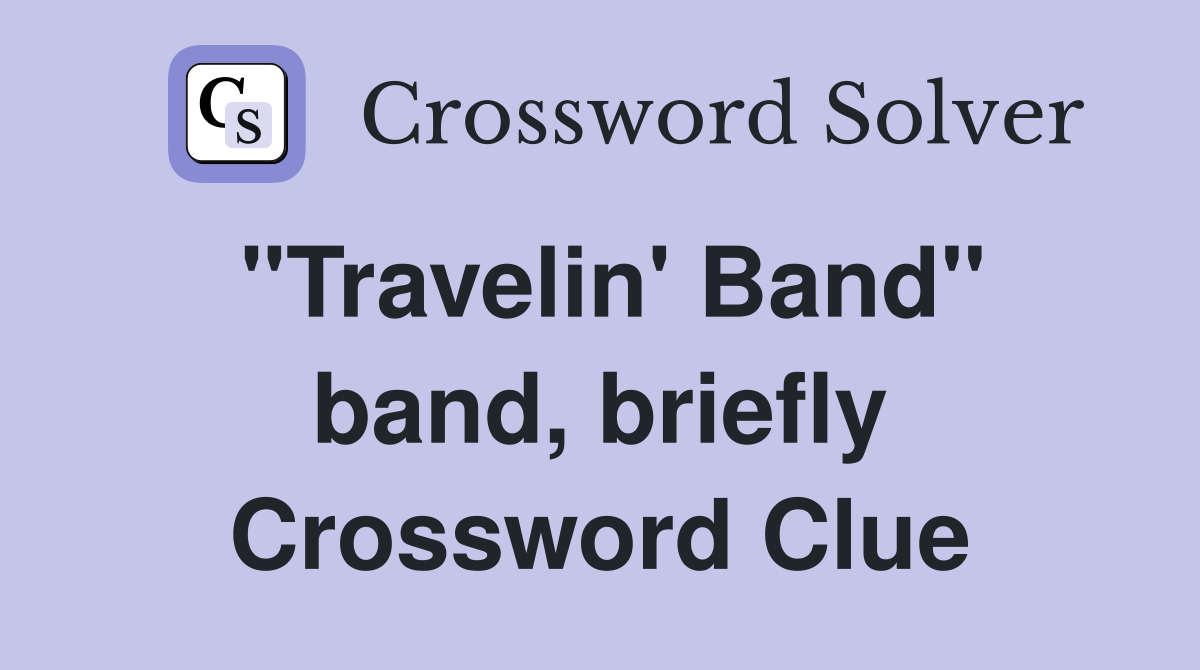 "Travelin' Band" band, briefly Crossword Clue