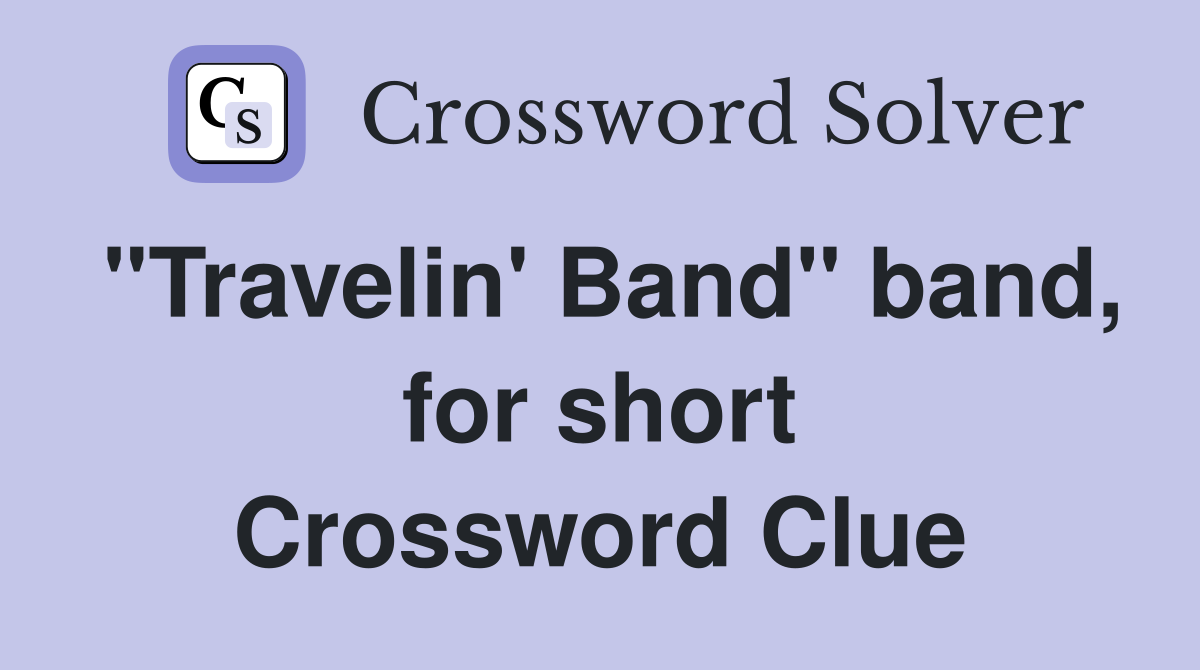 "Travelin' Band" band, for short Crossword Clue