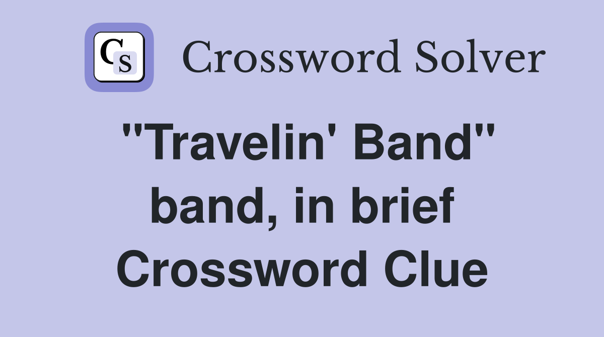 "Travelin' Band" band, in brief Crossword Clue