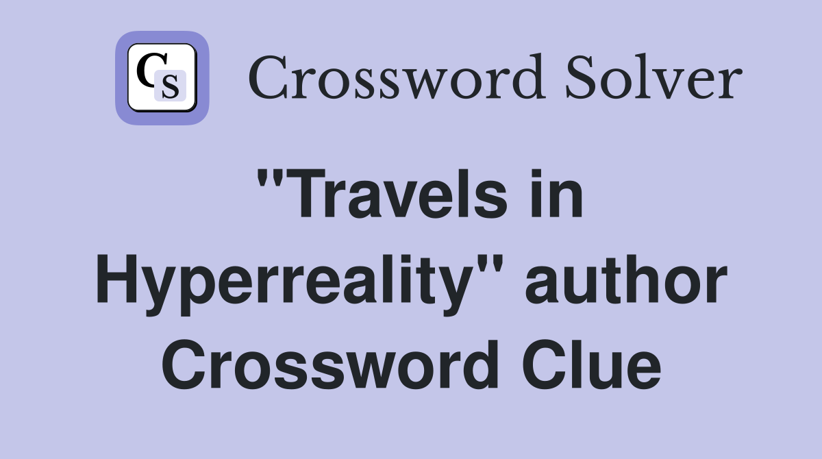 "Travels in Hyperreality" author Crossword Clue