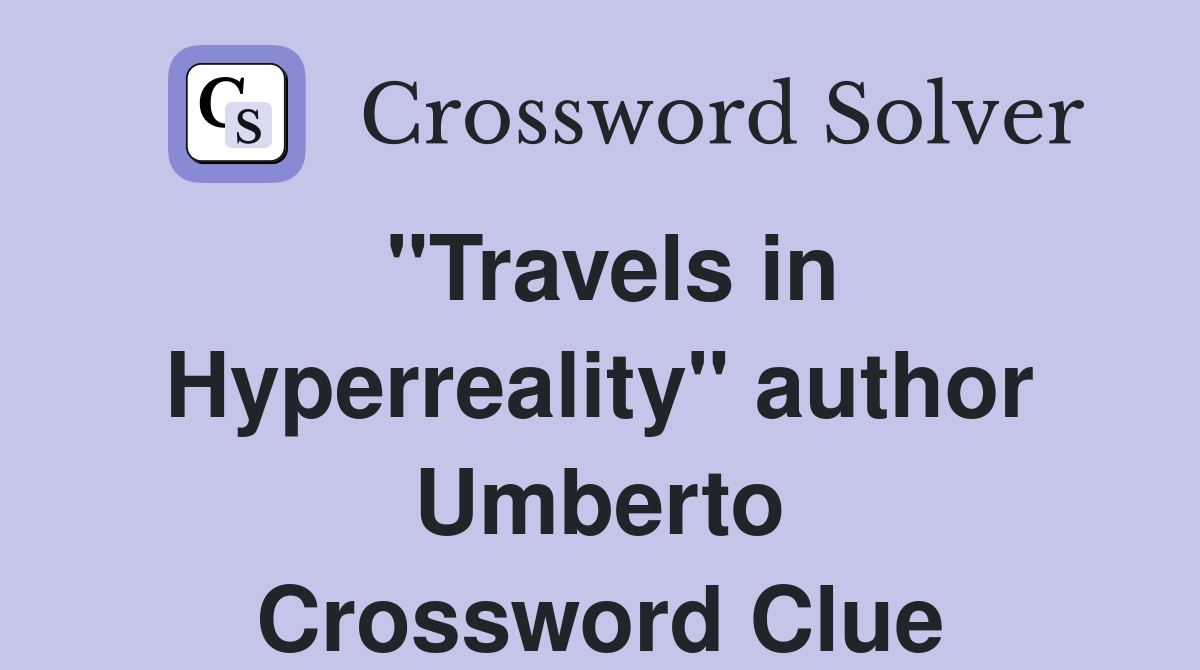"Travels in Hyperreality" author Umberto Crossword Clue