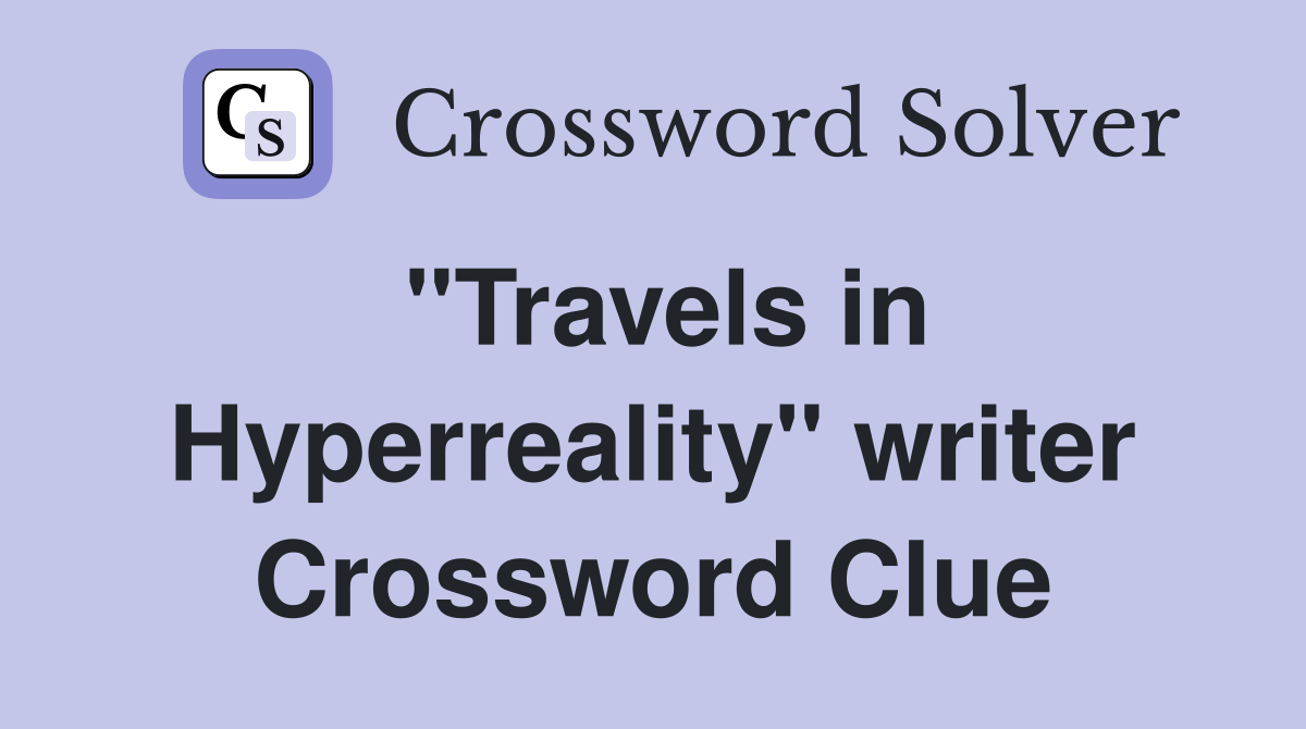 "Travels in Hyperreality" writer Crossword Clue