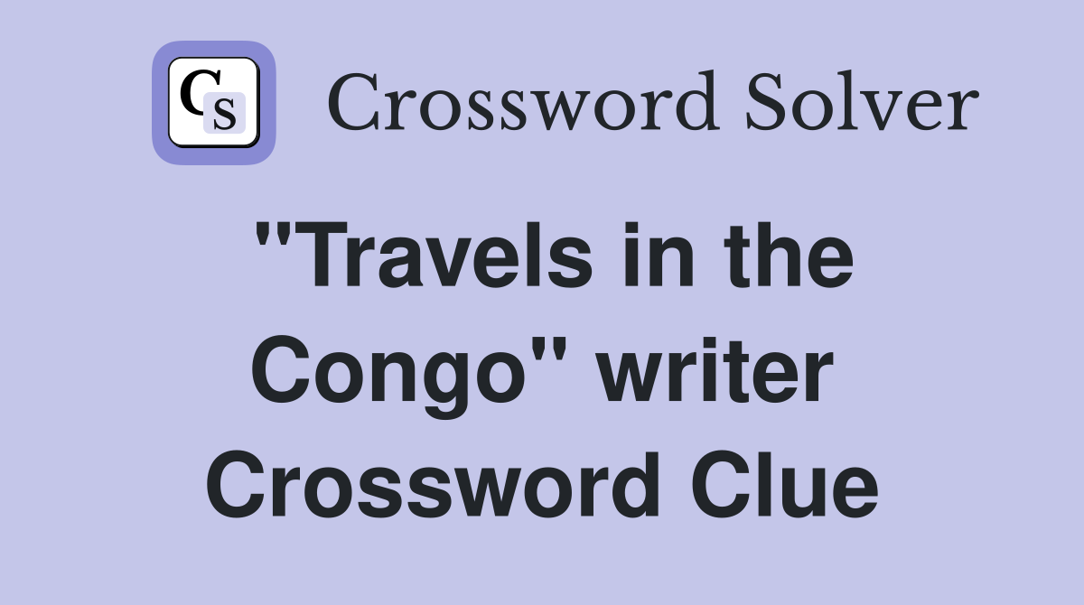 "Travels in the Congo" writer Crossword Clue