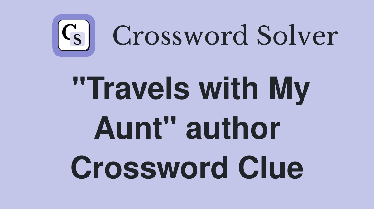 "Travels with My Aunt" author Crossword Clue