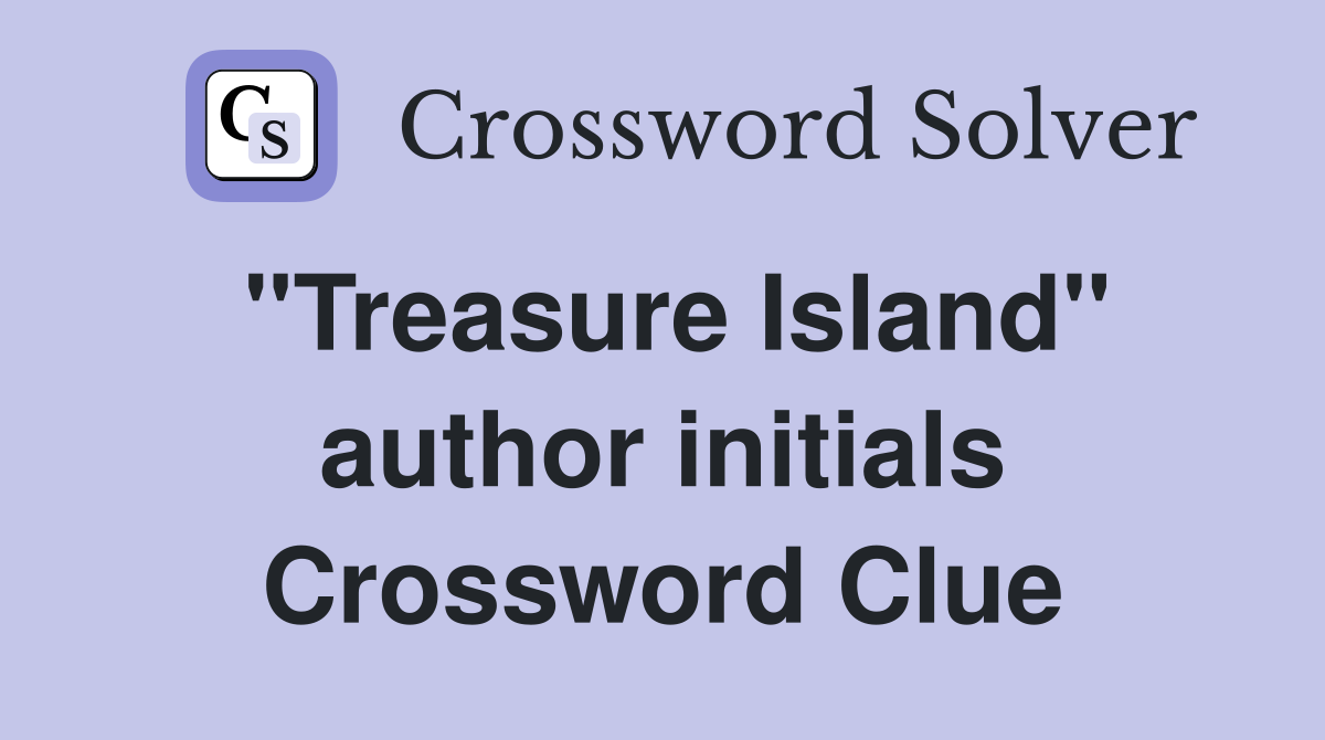 "Treasure Island" author initials Crossword Clue