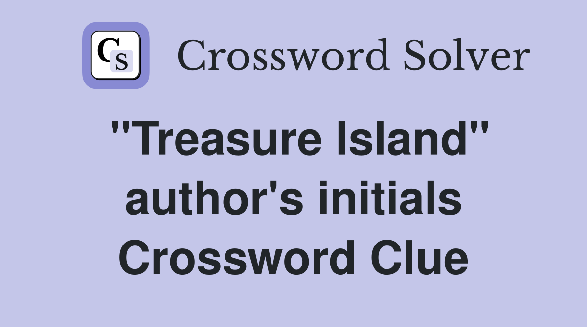 "Treasure Island" author's initials Crossword Clue