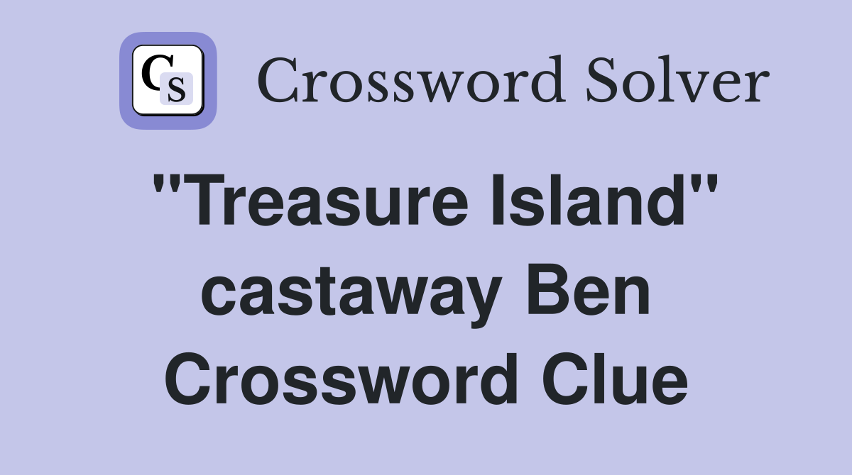 "Treasure Island" castaway Ben Crossword Clue