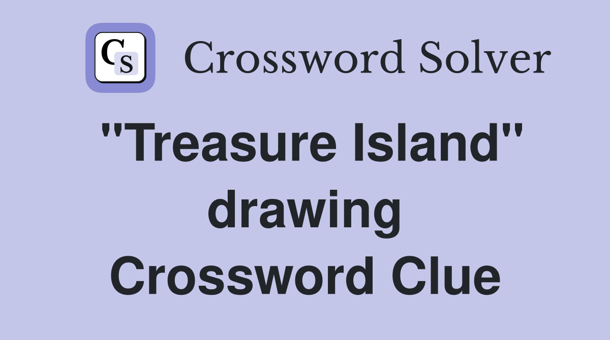 "Treasure Island" drawing Crossword Clue