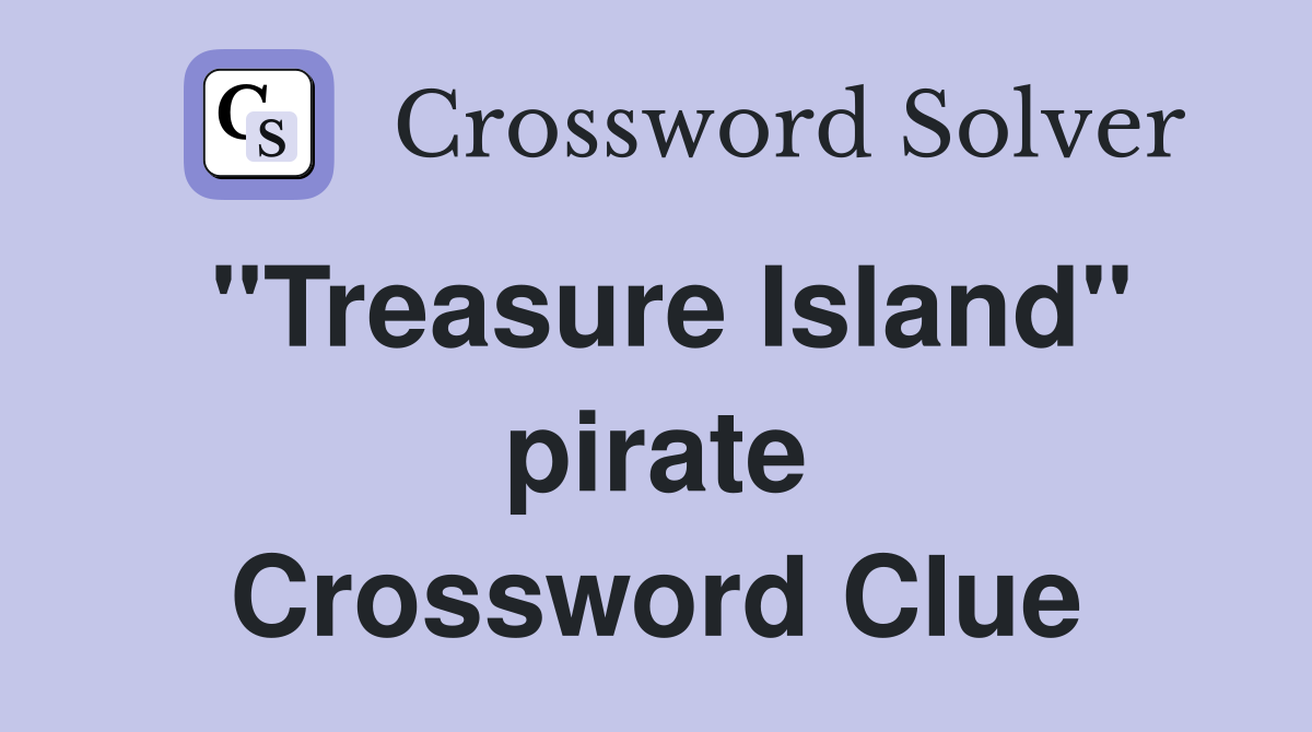"Treasure Island" pirate Crossword Clue