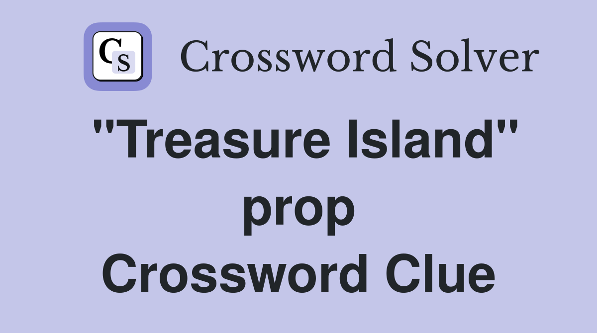 "Treasure Island" prop Crossword Clue