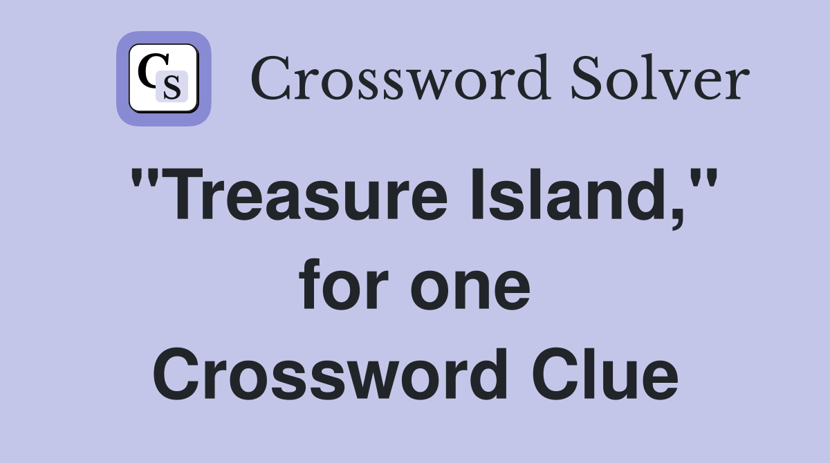 "Treasure Island," for one Crossword Clue