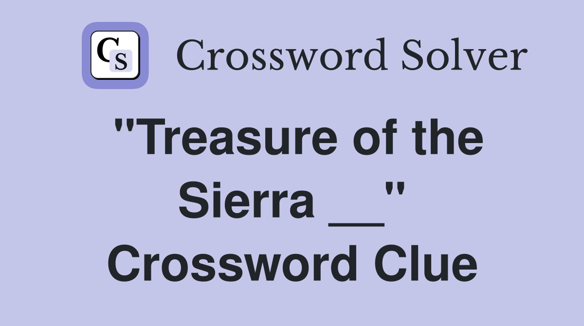"Treasure of the Sierra __" Crossword Clue