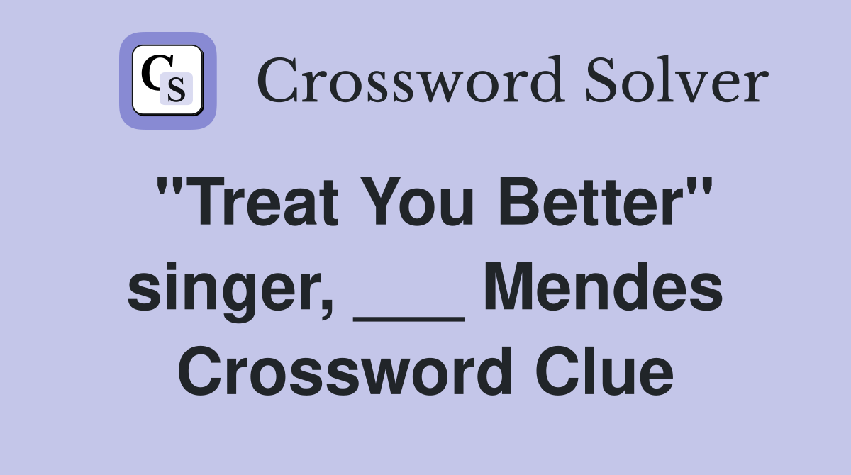 "Treat You Better" singer, ___ Mendes Crossword Clue