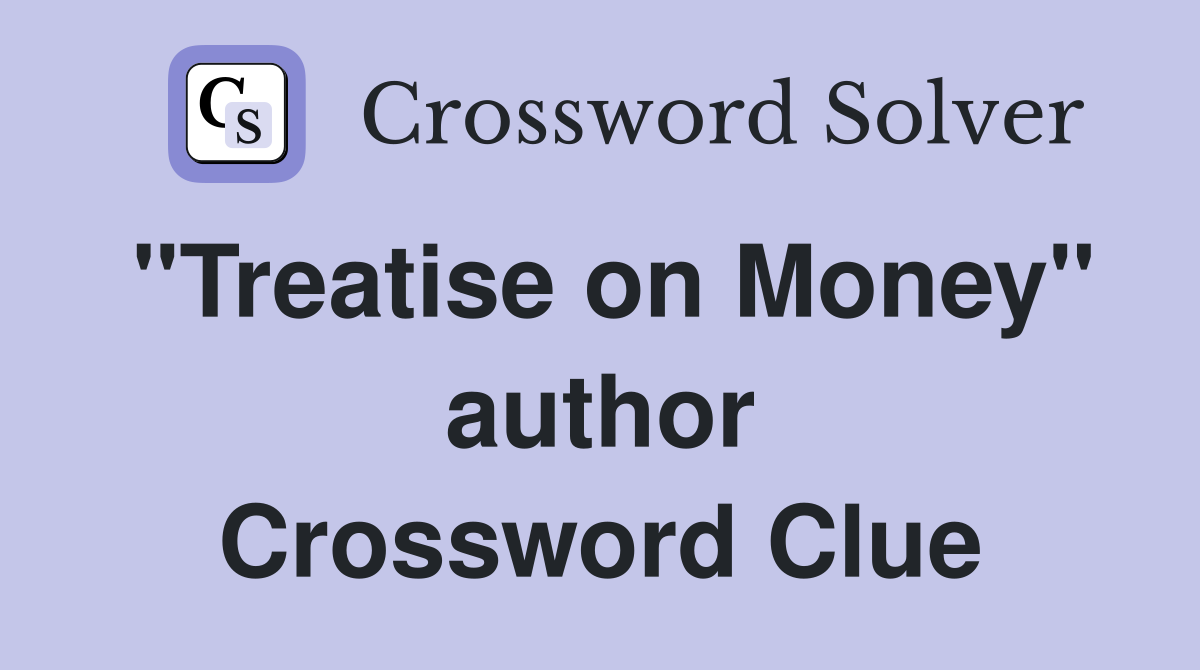 "Treatise on Money" author Crossword Clue