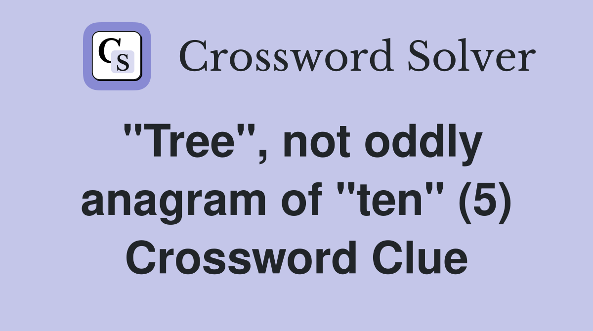 "Tree", not oddly anagram of "ten" (5) Crossword Clue