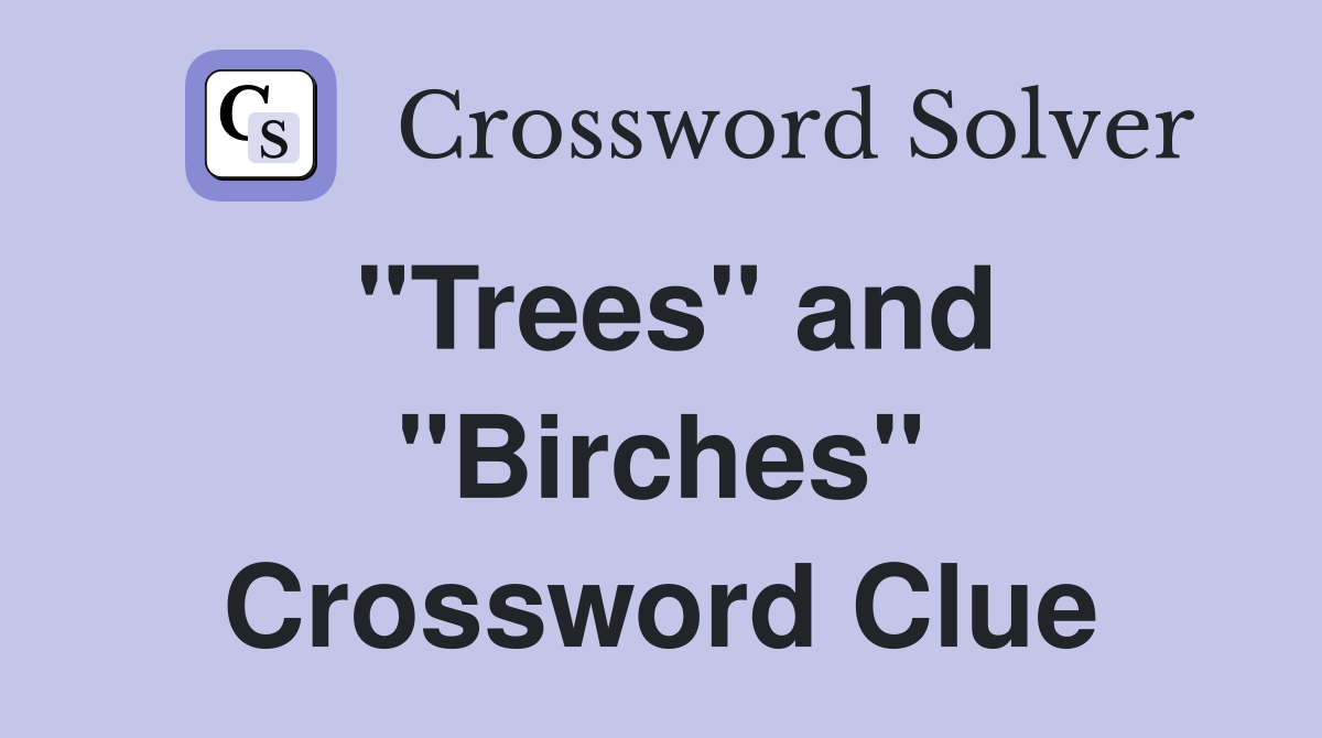 "Trees" and "Birches" Crossword Clue