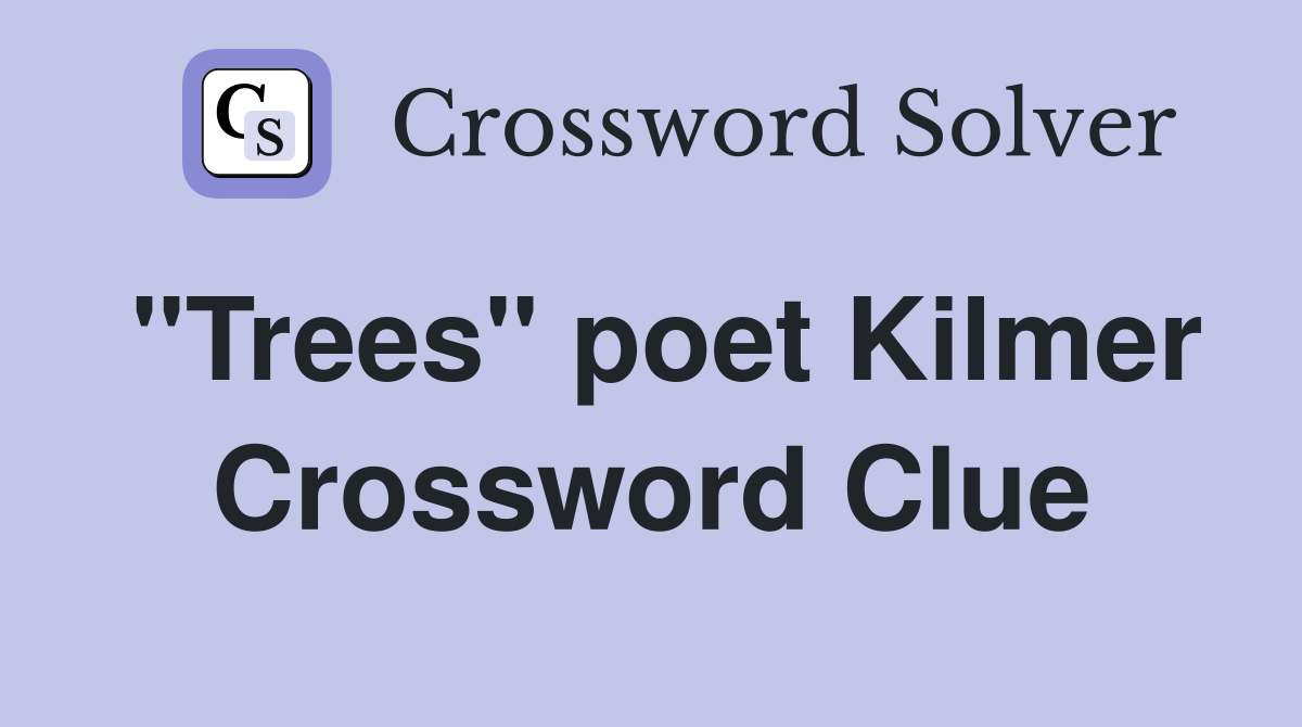 "Trees" poet Kilmer Crossword Clue