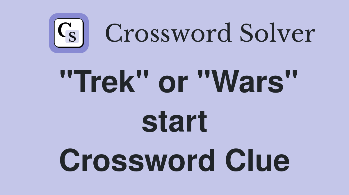 "Trek" or "Wars" start Crossword Clue