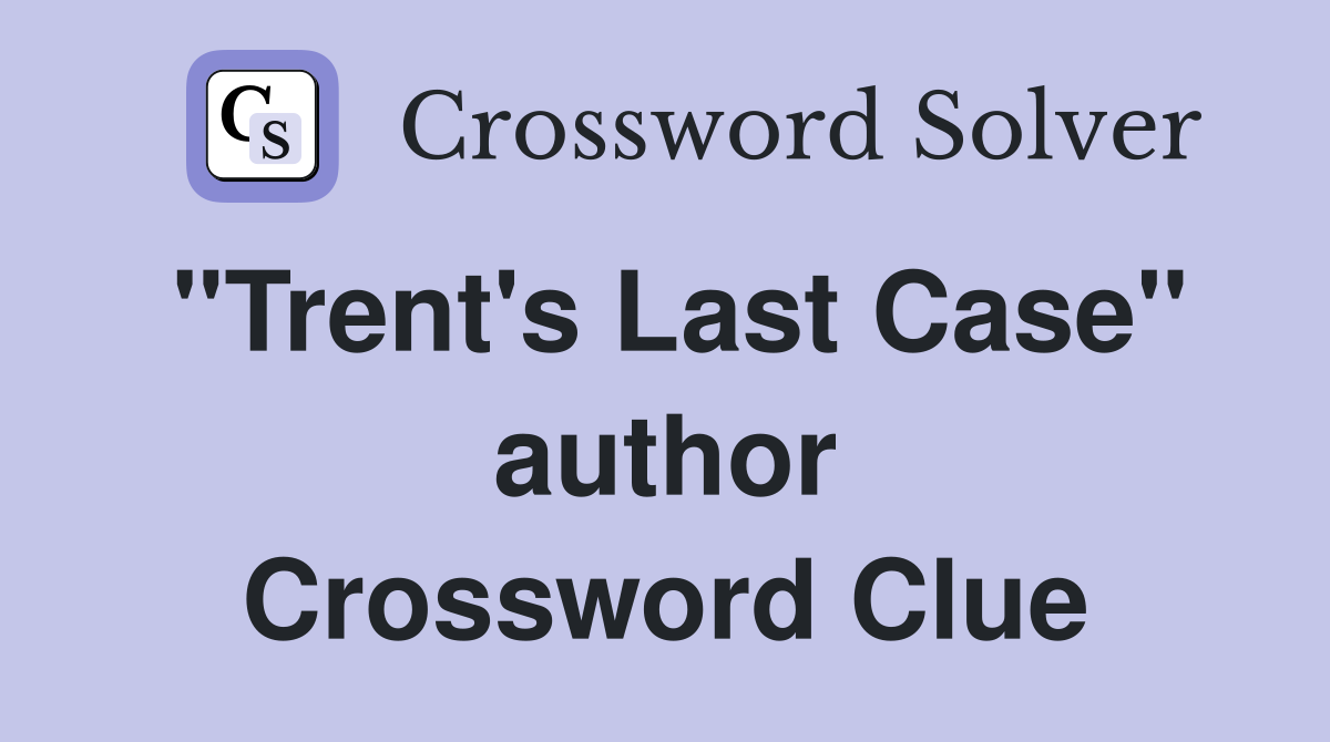"Trent's Last Case" author Crossword Clue