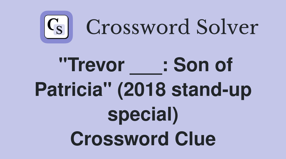 "Trevor ___: Son of Patricia" (2018 stand-up special) Crossword Clue