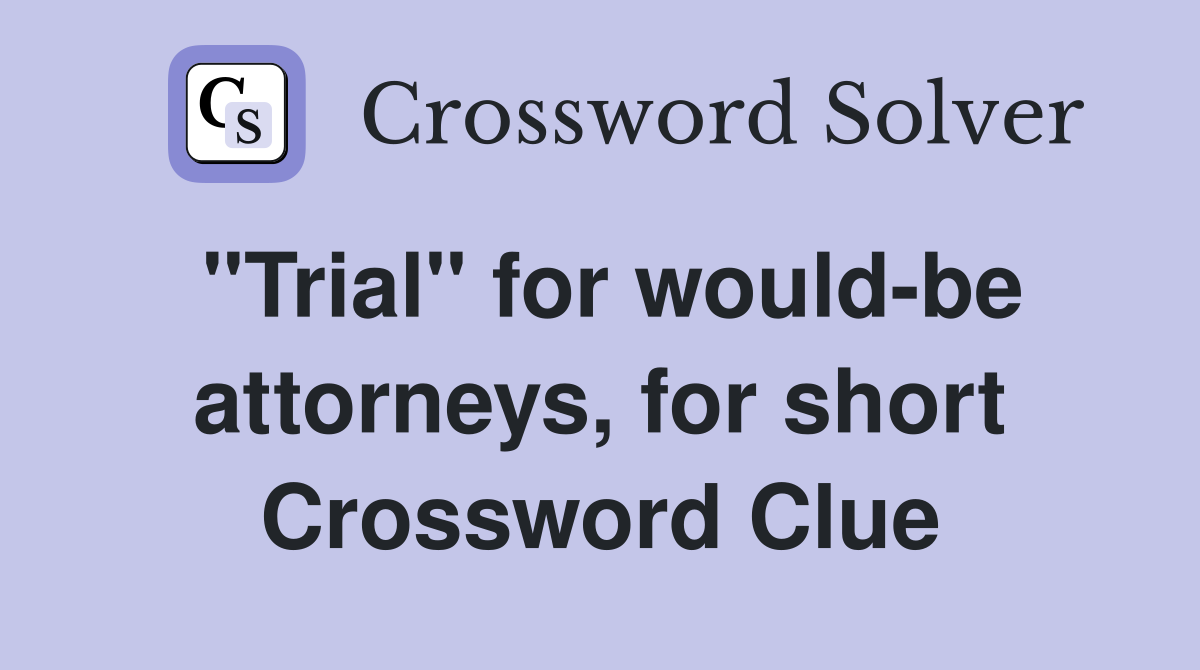 "Trial" for would-be attorneys, for short Crossword Clue