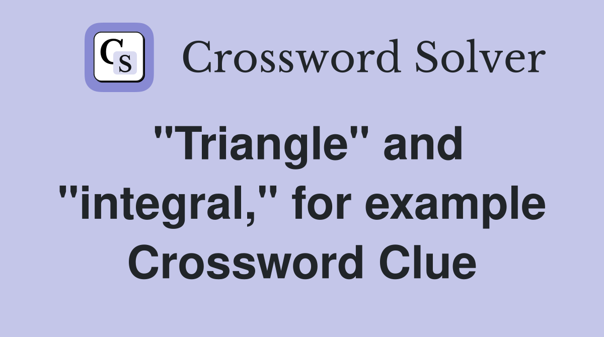 "Triangle" and "integral," for example Crossword Clue