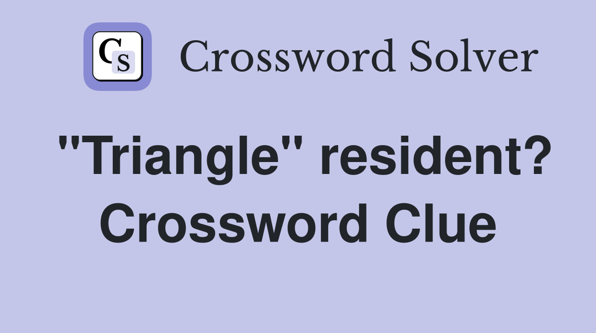 quot Triangle quot resident? Crossword Clue Answers Crossword Solver